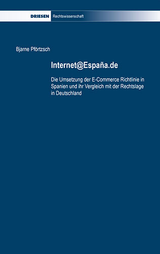 Bjarne Pförtzsch: Internet@Espana.de Die Umsetzung der E-Commerce Richtlinie in Spanien und ihr Vergleich mit der Rechtslage in Deutschland Bjarne Pförtzsch: Internet@Espana.de Die Umsetzung der E-Commerce Richtlinie in Spanien und ihr Vergleich mit der Rechtslage in Deutschland