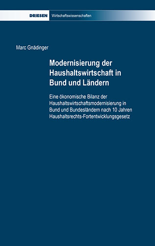 Marc Gnädinger: Modernisierung der Haushaltswirtschaft in Bund und Ländern eine ökonomische Bilanz der Haushaltswirtschaftsmodernisierung in Bun Marc Gnädinger: Modernisierung der Haushaltswirtschaft in Bund und Ländern eine ökonomische Bilanz der Haushaltswirtschaftsmodernisierung in Bun