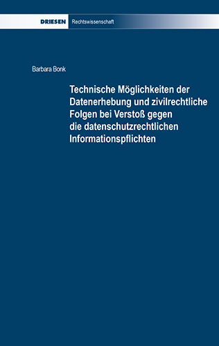 Barbara Bonk: Technische Möglichkeiten der Datenerhebung und zivilrechtliche Folgen bei Verstoß gegen die datenschutzrechtlichen Informationspfl