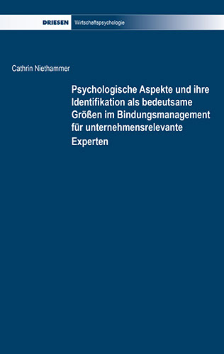 Cathrin Niethammer: Psychologische Aspekte und ihre Identifikation als bedeutsame Größen im Bindungsmanagement für unternehmensrelevante Experte