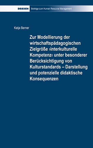 Katja Berner: Zur Modellierung der wirtschaftspädagogischen Zielgröße ›interkulturelle Kompetenz‹ unter besonderer Berücksichtigung von Kulturst