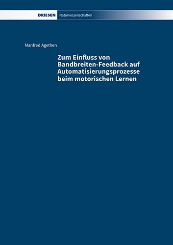 Manfred Agethen: Zum Einfluss von Bandbreiten-Feedback auf Automatisierungsprozesse beim motorischen Lernen