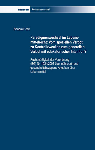 Sandra Heck: Paradigmenwechsel im Lebensmittelrecht: Vom speziellen Verbot zu Kontrollzwecken zum generellen Verbot mit edukatorischer Intention