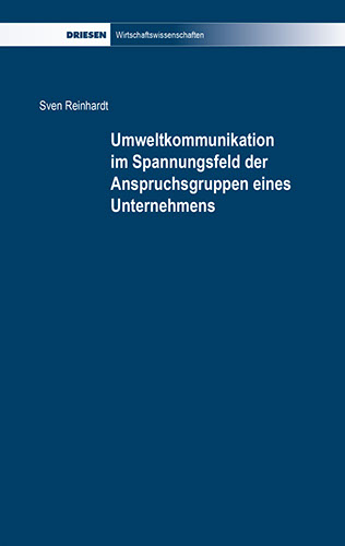 Sven Reinhardt: Umweltkommunikation im Spannungsfeld der Anspruchsgruppen eines Unternehmens